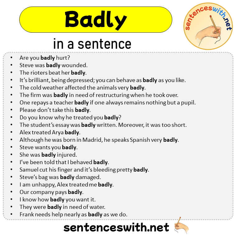 Badly in a Sentence, Sentences of Badly in English