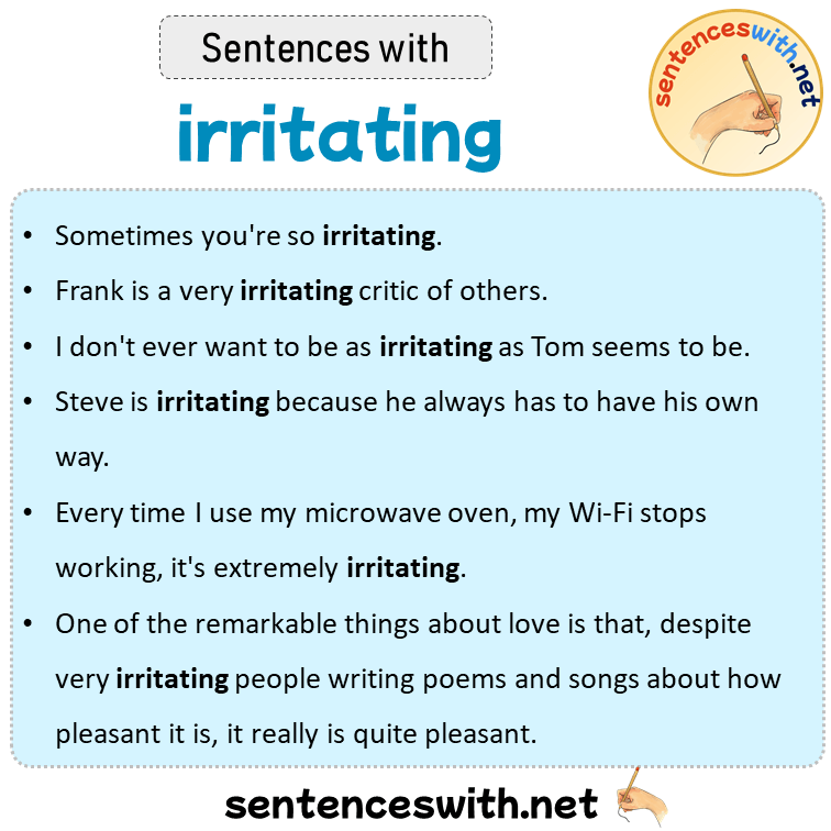 Sentences with irritating, Sentences about irritating