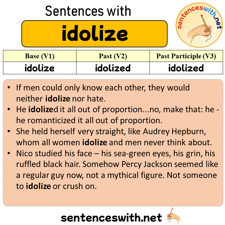 Sentences with idolize, Past and Past Participle Form Of idolize V1 V2 V3